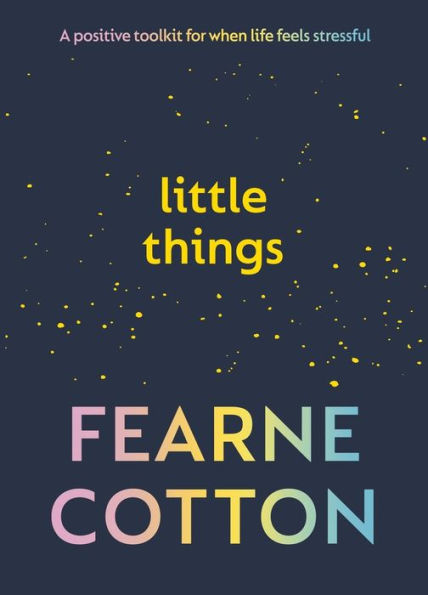 Little Things: A Positive Toolkit for When Life Feels Stressful