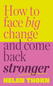 Title: Unbreakable: How to Face Big Change and Come Back Stronger, Author: Helen Thorn