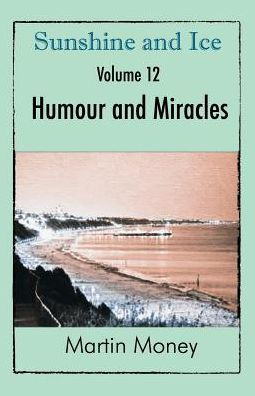 Sunshine and Ice Volume 12: Humour and Miracles