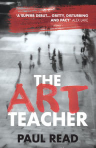 Title: The Art Teacher: Shocking. Page-Turning. Crime Thriller, Author: Paul Read