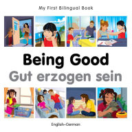 Title: My First Bilingual Book-Being Good (English-German), Author: Milet Publishing