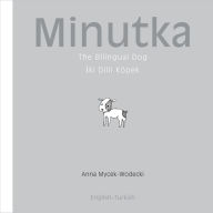 Title: Minutka: The Bilingual Dog (Turkish-English), Author: Anna Mycek-Wodecki