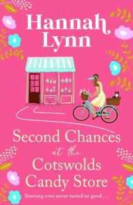 Title: Second Chances at the Cotswolds Candy Store, Author: Hannah Lynn