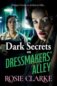 Title: Dark Secrets On Dressmakers' Alley, Author: Rosie Clarke