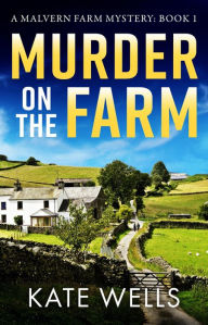 Title: Murder on the Farm: The start of a BRAND NEW gripping cozy mystery series from Kate Wells, Author: Kate Wells