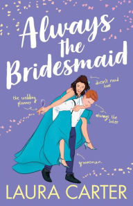 Free ebook ebook downloads Always the Bridesmaid by Laura Carter in English 9781785135606