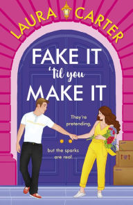 Fake It 'til You Make It: A BRAND NEW laugh-out-loud, fake-dating romantic comedy from Laura Carter for 2024