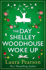 Free downloadable books for computer The Day Shelley Woodhouse Woke Up: the BRAND NEW uplifting, emotional read from the author of NUMBER ONE BESTSELLER The Last List of Mabel Beaumont for 2024 PDB FB2 DJVU 9781785136399