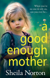 Free download for kindle ebooks A Good Enough Mother ePub RTF 9781785136610 English version by Sheila Norton
