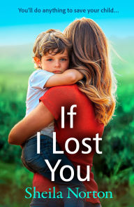 Title: If I Lost You: A BRAND NEW unforgettable story of a mother's love from Sheila Norton for 2025, Author: Sheila Norton
