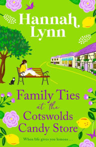 Title: Family Ties at the Cotswolds Candy Store, Author: Hannah Lynn