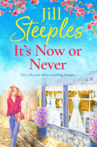 Title: It's Now or Never: An emotional, uplifting romance from Jill Steeples for 2024, Author: Jill Steeples
