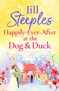 Title: Happily-Ever-After at the Dog & Duck: A beautifully heartwarming romance from Jill Steeples, Author: Jill Steeples