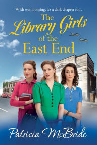 Title: The Library Girls Of The East End, Author: Patricia McBride