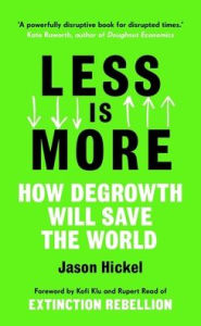 Download ebooks for free no sign up Less Is More: How Degrowth Will Save the World by Jason Hickel ePub FB2 in English 9781785152498