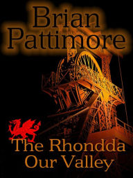 Title: The Rhondda our Valley, Author: Brian Pattimore