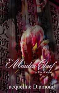 Title: The Maiden Chief: The Tale of Mulan, Author: Jason Diamond-Roth