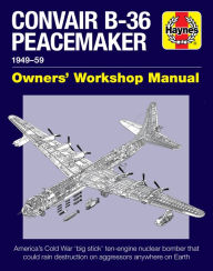 Search for downloadable ebooks Convair B-36 Peacemaker Owners' Workshop Manual: 1948-59 - America's Cold War 'big stick' ten-engine nuclear bomber that could rain destruction on aggressors anywhere on Earth by David Baker in English
