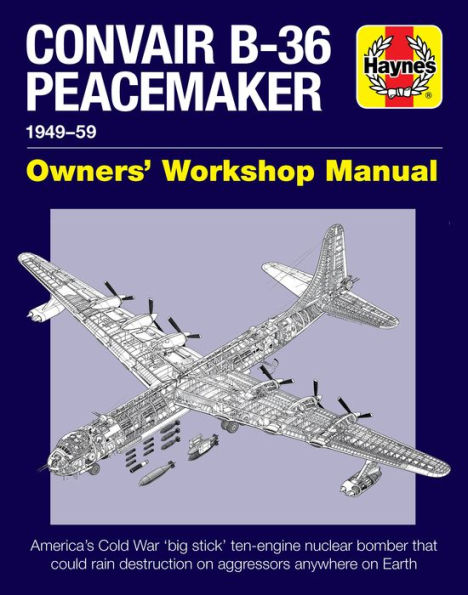 Convair B-36 Peacemaker 1949-59: America's Cold War 'big stick' ten-engine nuclear bomber that could rain destruction on aggressors anywhere on Earth