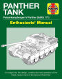 Panther Tank Enthusiasts' Manual: Panzerkampfwagen V Panther (SdKfz 171) - An insight into the design, construction and operation of the finest medium tank in the Second World War