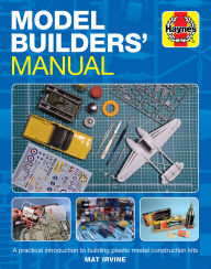 Title: Model Builders' Manual: A practical introduction to building plastic model construction kits, Author: Mat Irvine