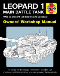 Free mobile ebooks jar download Leopard 1 Main Battle Tank Owners' Workshop Manual: 1965 to present (all models and variants) - An insight into the design, construction, operation and maintenance of Germany's first post-war armoured fighting vehicle