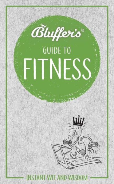 Bluffer's Guide to Fitness: Instant Wit and Wisdom