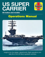 Free to download ebooks for kindle US Super Carrier Operations Manual: All makes and models * Insights into the design, departments, flight operations and daily life of the US Navy's greatest warships PDF CHM 9781785216671 English version