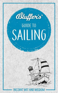Title: Bluffer's Guide to Sailing: Instant Wit and Wisdom, Author: Tim Davison