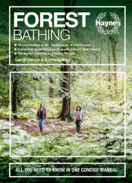 Forest Bathing: All you need to know in one concise manual - An introduction to the Japanese art of shinrin-yoku - A practical guide to connecting with a forest environment - The perfect antidote to a hectic lifestyle