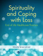 Spirituality and Coping with Loss: End of Life Healthcare Practice / Edition 1