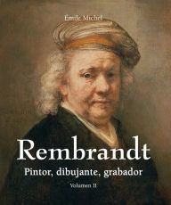 Title: Rembrandt - Pintor, dibujante, grabador - Volumen II, Author: Émile Michel
