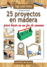 Title: 25 proyectos en madera para hacer en un fin de semana, Author: Joaquín Vilargunter