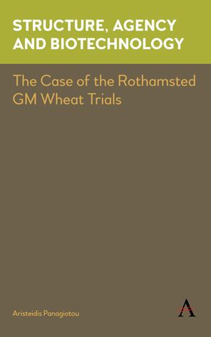 Structure, Agency and Biotechnology: the Case of Rothamsted GM Wheat Trials