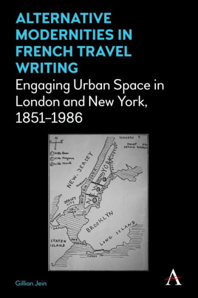 Alternative Modernities French Travel Writing: Engaging Urban Space London and New York, 1851-1986