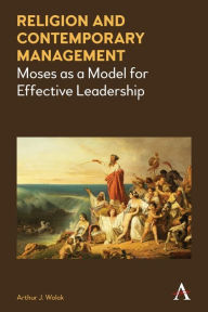 Title: Religion and Contemporary Management: Moses as a Model for Effective Leadership, Author: Arthur J. Wolak