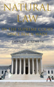 Title: Natural Law Jurisprudence in U.S. Supreme Court Cases since Roe v. Wade, Author: Charles P. Nemeth