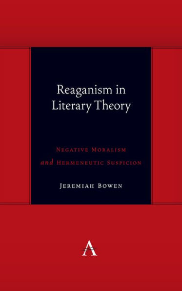 Reaganism Literary Theory: Negative Moralism and Hermeneutic Suspicion