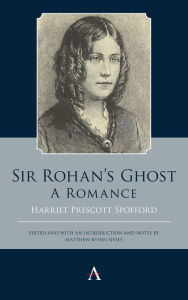 Title: Sir Rohan's Ghost. A Romance, Author: Harriet Prescott Spofford