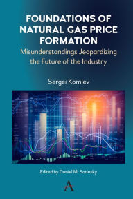 Title: Foundations of Natural Gas Price Formation: Misunderstandings Jeopardizing the Future of the Industry, Author: Sergei Komlev