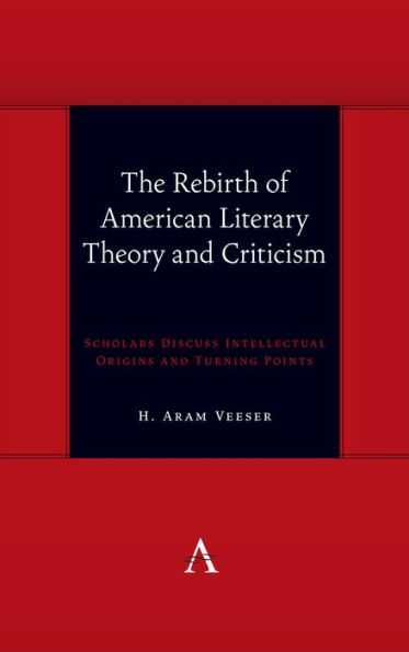 The Rebirth of American Literary Theory and Criticism: Scholars Discuss Intellectual Origins and Turning Points