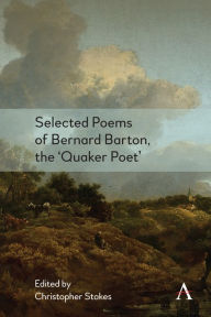 Title: Selected Poems of Bernard Barton, the 'Quaker Poet', Author: Christopher Stokes