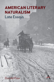 Title: American Literary Naturalism: Late Essays, Author: Donald Pizer