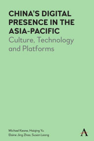 Title: China's Digital Presence in the Asia-Pacific: Culture, Technology and Platforms, Author: Michael Keane