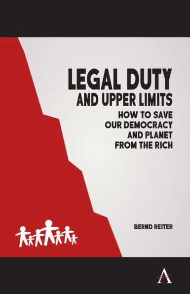 Legal Duty and Upper Limits: How to Save our Democracy Planet from the Rich