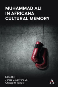 Title: Muhammad Ali in Africana Cultural Memory, Author: James L. Conyers
