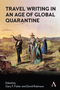 Title: Memory, Place and Travel Writing in an Age of Global Quarantine: Travels in Isolation, Author: Gary Fisher