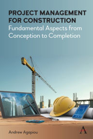 Title: Project Management for Construction: Fundamental Aspects from Conception to Completion, Author: Andrew Agapiou