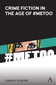 Title: Crime Fiction in the Age of #MeToo, Author: Charlotte Beyer