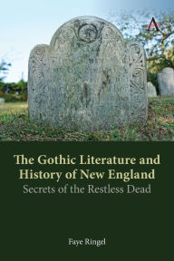 Title: The Gothic Literature and History of New England: Secrets of the Restless Dead, Author: Faye Ringel